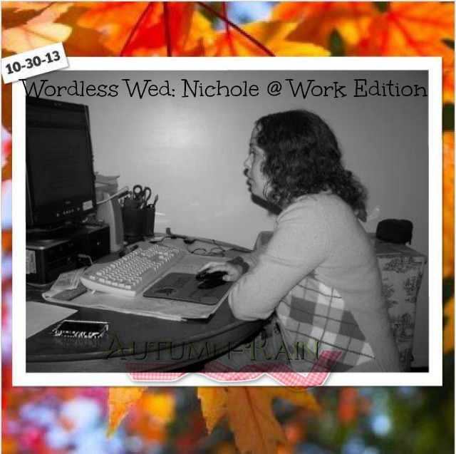 Wordless Wed: Nichole At Work Edition