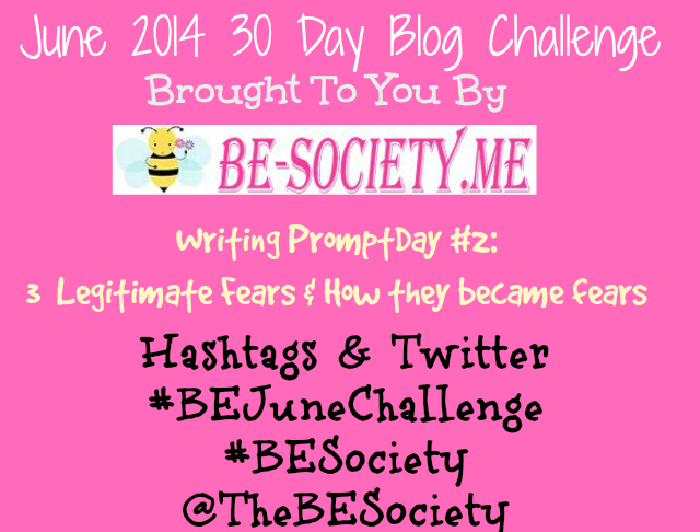 Day # 2 June 2014 30 Day Blogging Challenge with @TheBESociety : 3 Fears