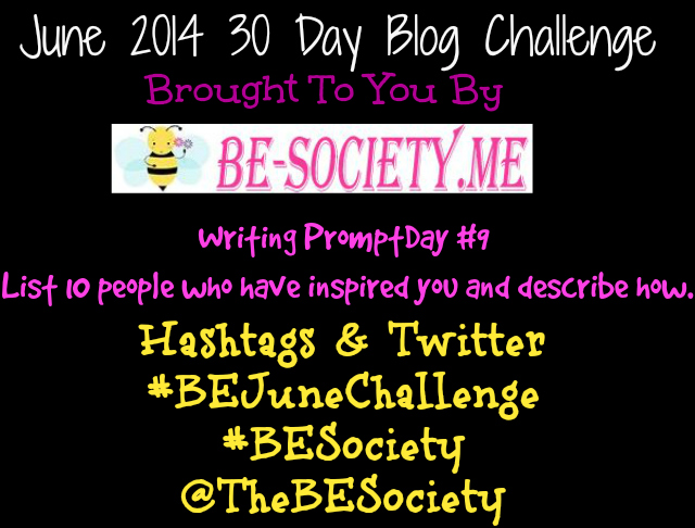 June 2014 30 day blog challenge @TheBESociety  Day #9 List of 10 People who have inspired you