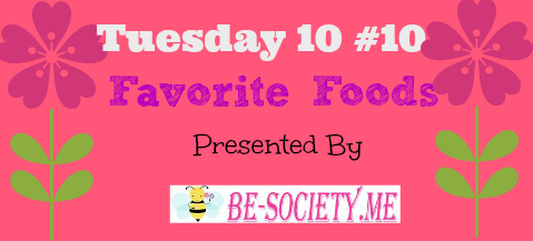 Tuesday 10 # 11 With @TheBESociety – Favorite Foods