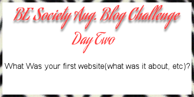 02/31 @thebesociety August Blog Challenge- First Website #besociety #beaugchallenge