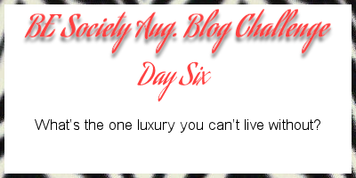 06/31-@theBEsociety August Challenge- Luxury