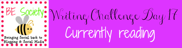 17/31- Writing Challenge with @thebesociety -Currently Reading #besociety #bejulychallenge