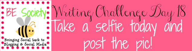 18/31 Writing Challenge with @thebesociety- Selfie (Free Day Here) #besociety #bejulychallenge