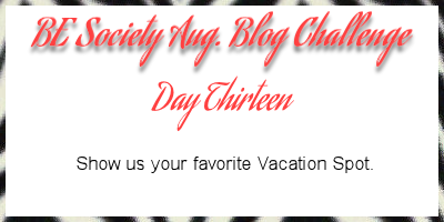 13/31- Be Society Aug Blog Writing Challnege-Vacation Spot #besociety #beaugchallenge