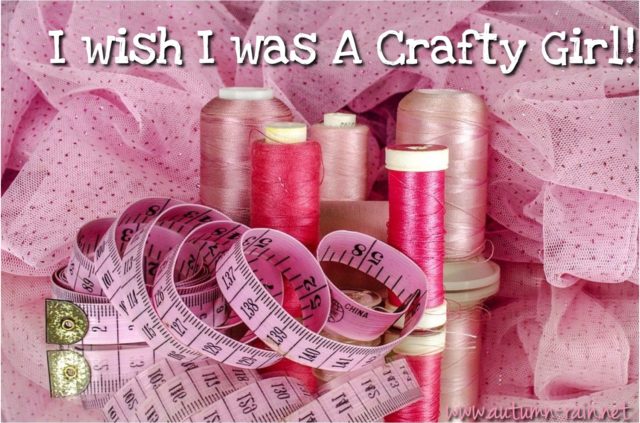 I wish I was a Crafty Girl!